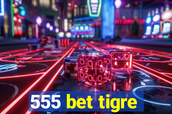 555 bet tigre